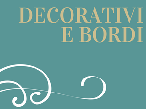 DECORATIVI E  BORDI